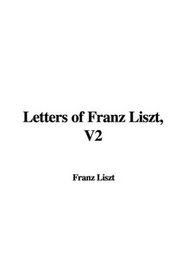 Letters of Franz Liszt, V2