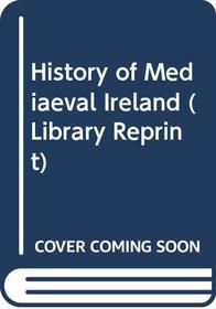 History of Mediaeval Ireland (Library Reprint)