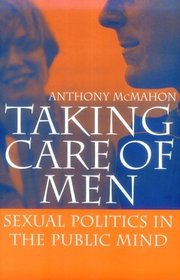 Taking Care of Men : Sexual Politics in the Public Mind