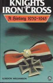 Knights of the Iron Cross: A History 1939-1945