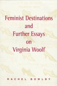 Feminist Destinations and Further Essays on Virginia Woolf