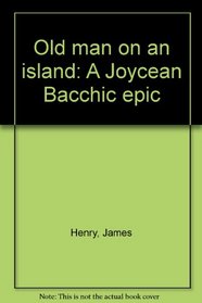 Old man on an island: A Joycean Bacchic epic