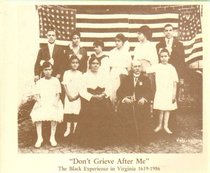 Don't Grieve After Me: The Black Experience in Virginia 1619-1986