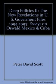 Deep Politics II: The New Revelations in U. S. Goverment Files, 1994-1995: Essays on Oswald, Mexico & Cuba