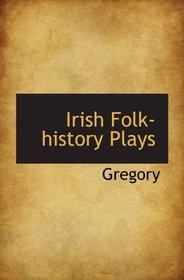 Irish Folk-history Plays