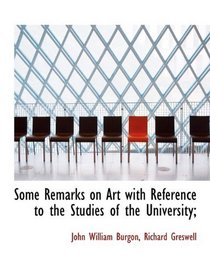 Some Remarks on Art with Reference to the Studies of the University;