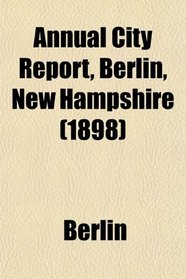 Annual City Report, Berlin, New Hampshire (1898)