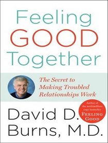 Feeling Good Together: The Secret to Making Troubled Relationships Work