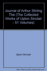 Journal of Arthur Stirling, The (The Collected Works of Upton Sinclair - 51 Volumes)