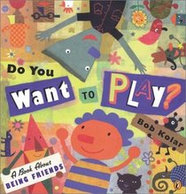 Do You Want to Play?: A Book About Being Friends