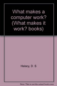 What makes a computer work? (What makes it work? books)