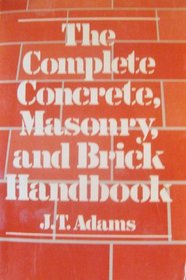 The Complete Concrete, Masonry and Brick Handbook