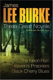 Three Great Novels : The Neon Rain / Heaven's Prisoners / Black Cherry Blues (Dave Robicheaux: Bks 1-3)
