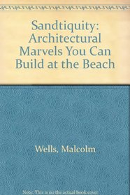 Sandtiquity: Architectural Marvels You Can Build at the Beach