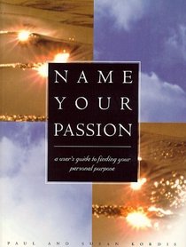 Name Your Passion: A User's Guide to Finding Your Personal Purpose