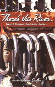 There's This River... Grand Canyon Boatman Stories