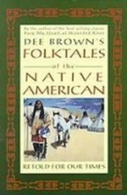 Dee Brown's Folktales of the Native American: Retold for Our Times