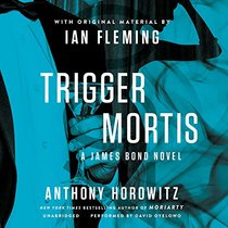 Trigger Mortis: A James Bond Novel (James Bond Series)