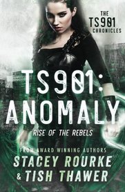 TS901: Anomaly: Rise of the Rebels (TS901 Chronicles) (Volume 1)