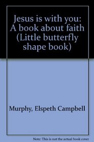 Jesus is with you: A book about faith (Little butterfly shape book)