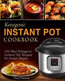 Ketogenic Instant Pot Cookbook: 100 Best Ketogenic Instant Pot Recipes For Smart People