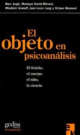 El objeto en psicoanalisis/ The object in psychoanalysis: El Fetiche, El Cuerpo, El Nino, La Ciencia/ the Fetish, Body, Children, Science (Psicoanalisis Econobook) (Spanish Edition)