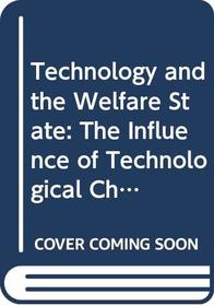 Technology and the Welfare State: The Influence of Technological Change upon the Development of Health Care in Britain and America