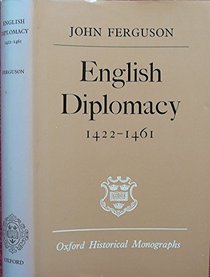 English Diplomacy 1422-61 (Oxford Historical Monographs)
