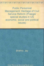 Public Personnel Management: Heritage of Civil Service Reform (Praeger special studies in U.S. economic, social, and political issues)