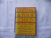 Testing and Your Child: What You Should Know About 150 of the Most Common Medical, Educational, and Psychological Tests