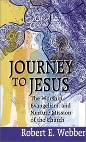 Journey to Jesus: The Worship, Evangelism, and Nurture Mission of the Church