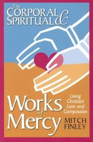The Corporal  Spiritual Works of Mercy: Living Christian Love and Compassion