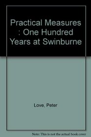 Practical Measures : One Hundred Years at Swinburne