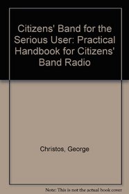 Citizens' Band for the Serious User: Practical Handbook for Citizens' Band Radio