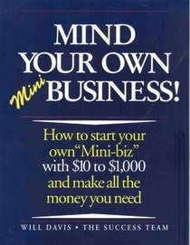 Mind Your Own Mini-Business!: How to Start Your Own 'Mini-Biz'