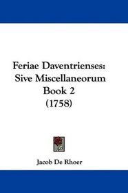 Feriae Daventrienses: Sive Miscellaneorum Book 2 (1758) (Latin Edition)