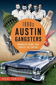 1960s Austin Gangsters:: Organized Crime that Rocked the Capital (True Crime)