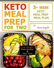 Keto Meal Prep for Two: Lose Weight, Keep healthy and Save Time, 3-Week Keto Meal Prep Meal Plan.