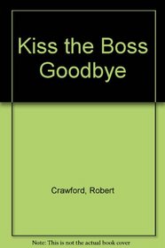Kiss the boss goodbye