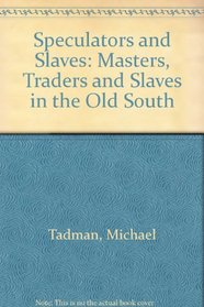 Speculators and Slaves: Masters, Traders, and Slaves in the Old South