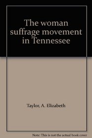 The woman suffrage movement in Tennessee