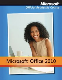 Microsoft Office 2010 with Microsoft Office 2010 Evaluation Software (Microsoft Official Academic Course)