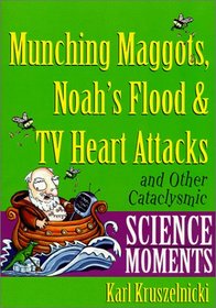 Munching Maggots, Noah's Flood  TV Heart Attacks: And Other Cataclysmic Science Moments