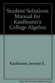 Student Solutions Manual for Kaufmann's College Algebra