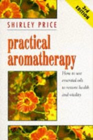 Practical Aromatherapy: How to Use Essential Oils to Restore Vitality