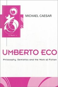 Umberto Eco: Philosophy, Semiotics and the Work of Fiction (Key Contemporary Thinkers)