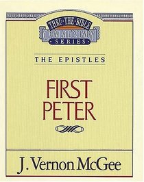 The Epistles: First Peter (Thru the Bible Commentary, Vol 54)