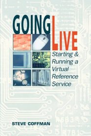 Going Live: Starting and Running a Virtual Reference Service