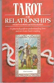 Tarot for Relationships: A Practical Guide to Understanding Love and Sex from Tarot Reading