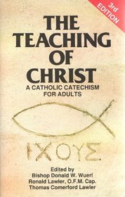 The Teaching of Christ: A Catholic Catechism for Adults